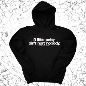 A little petty ain't hurt nobody Unisex Hoodie