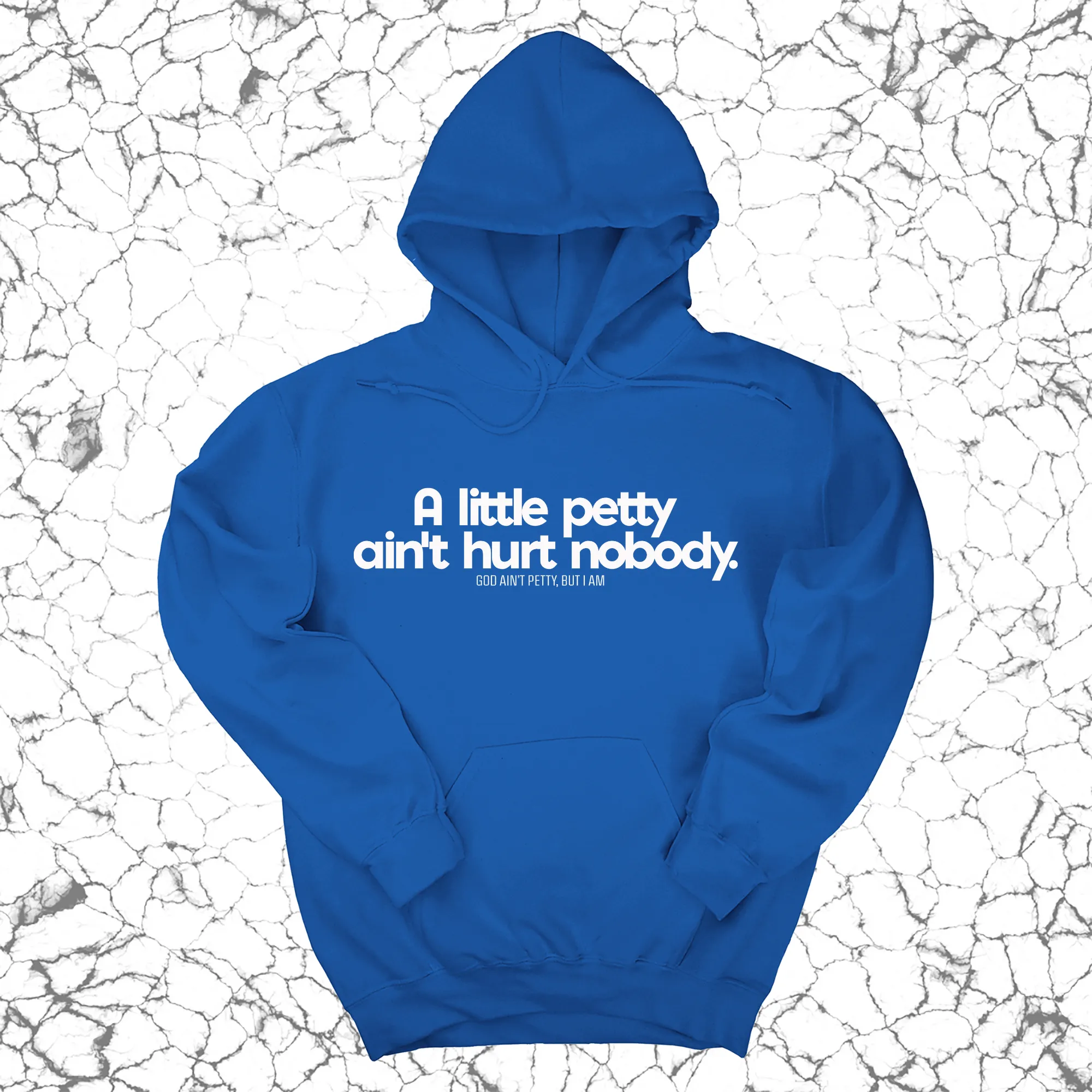 A little petty ain't hurt nobody Unisex Hoodie