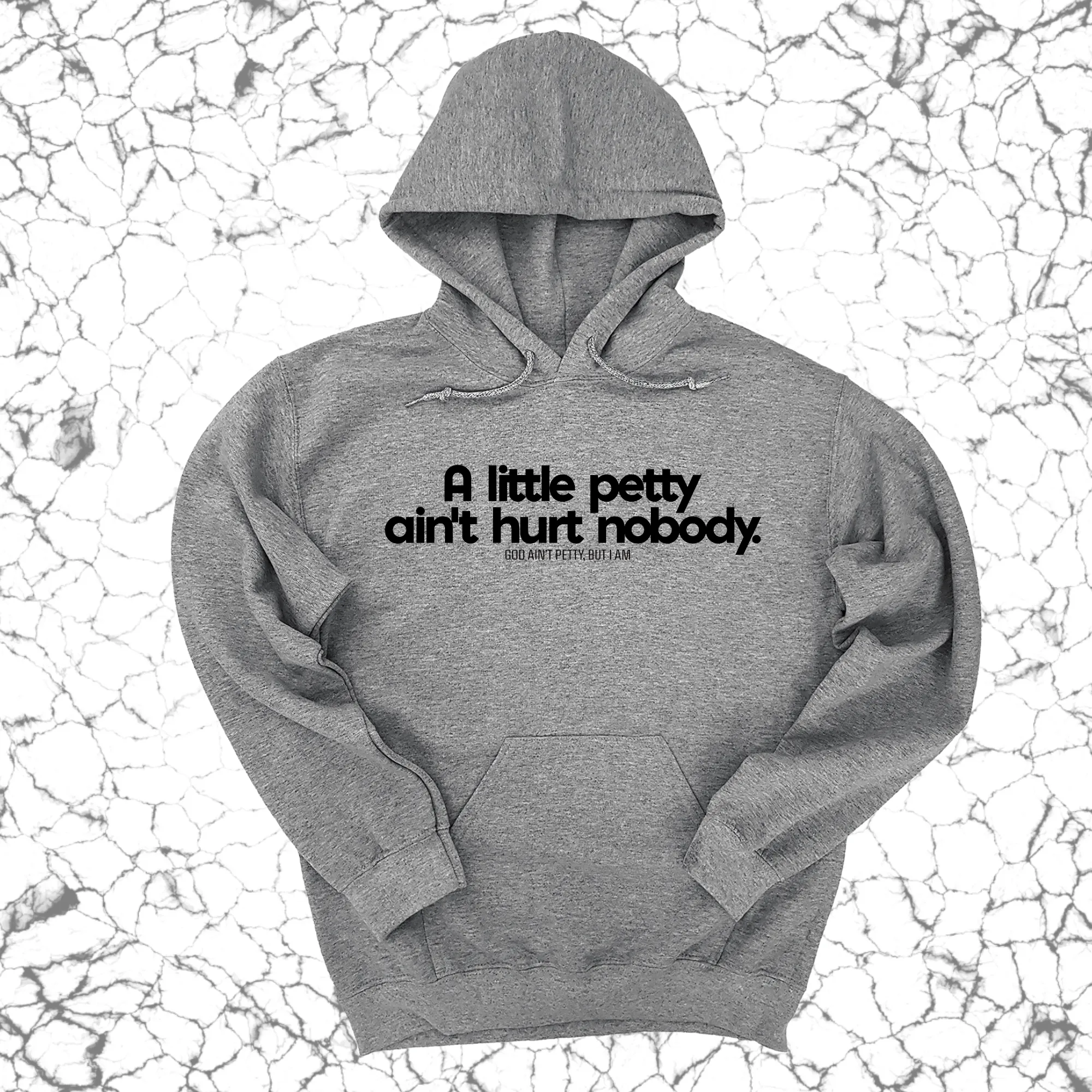 A little petty ain't hurt nobody Unisex Hoodie