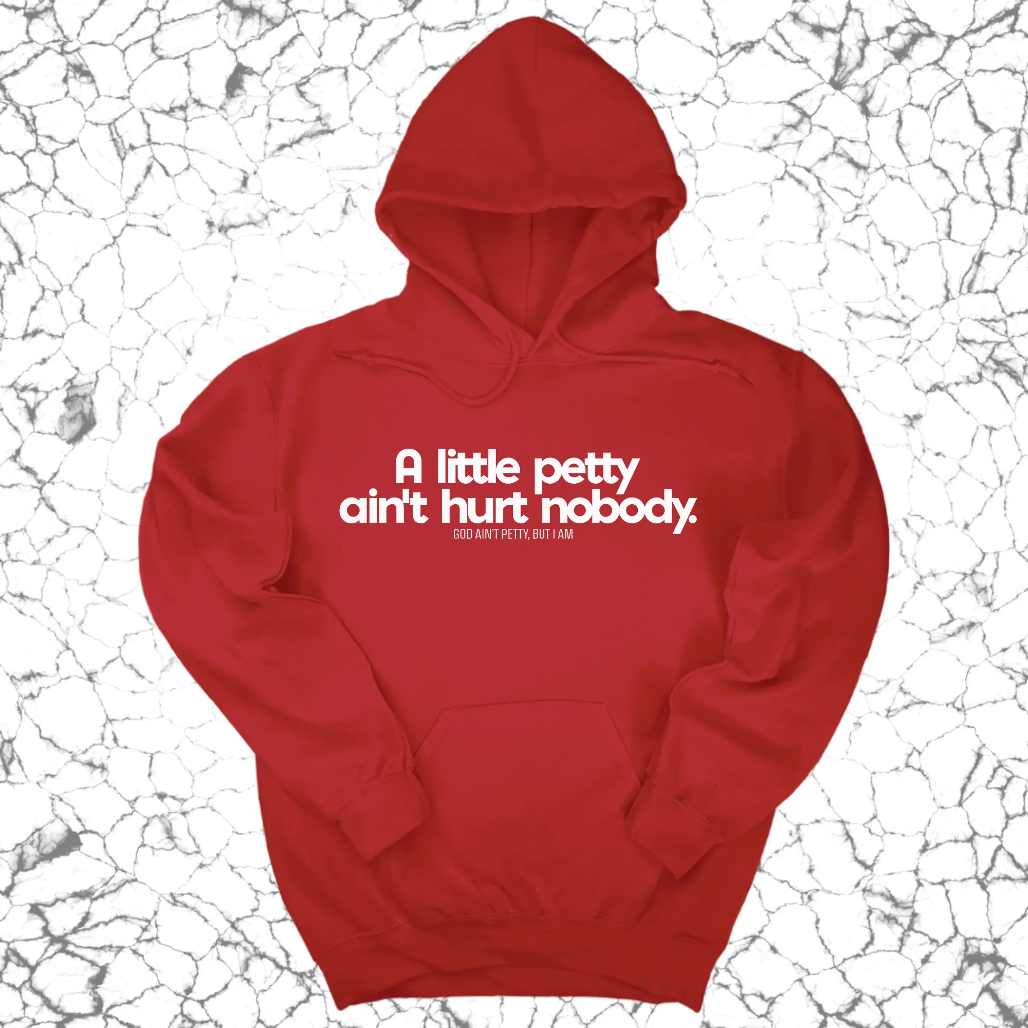 A little petty ain't hurt nobody Unisex Hoodie